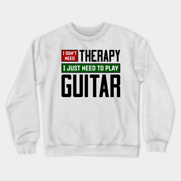 I don't need therapy, I just need to play guitar Crewneck Sweatshirt by colorsplash